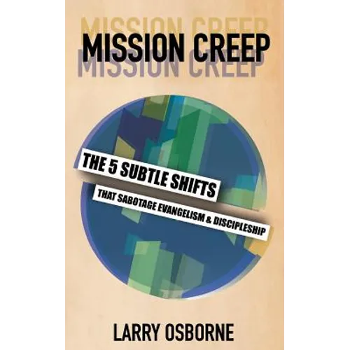 Mission Creep: The Five Subtle Shifts That Sabotage Evangelism & Discipleship