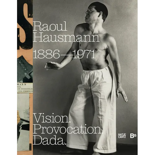 Raoul Hausmann: Vision. Provocation. Dada.: 1886-1971