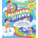 Rainbow Science: Discover How Rainbows Are Made, with 23 Fun Experiments & Colorful Activities!