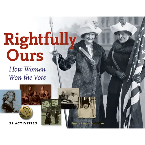 Rightfully Ours: How Women Won the Vote, 21 Activities Volume 43