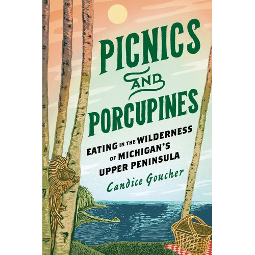 Picnics and Porcupines: Eating in the Wilderness of Michigan's Upper Peninsula