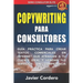 Copywriting Para Consultores: Guía práctica para crear textos comerciales en Internet que atraigan a tu cliente ideal y vendan tus servicios sin com