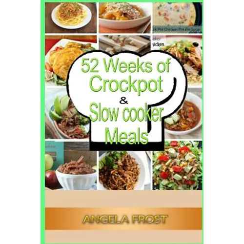 52 Weeks of Crockpot & Slow Cooker Meals.