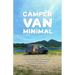 Camper Van Minimal: How to easily convert any small van into a fully off-grid campervan