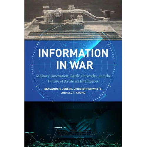 Information in War: Military Innovation, Battle Networks, and the Future of Artificial Intelligence