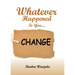 Whatever Happened to you.... CHANGE