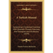 A Turkish Manual: Comprising A Condensed Grammar With Idiomatic Phrases, Exercises, And Dialogues, And Vocabulary (1879)