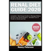 Renal Diet Guide 2020: Complete Nutritional Guide to Manage Kidney Disease and Avoid Dialysis. Includes List of Foods to Avoid and Eat
