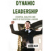 Dynamic Leadership: Essential Qualities and Habits of Successful Leaders