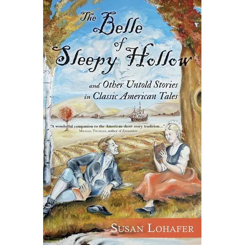The Belle of Sleepy Hollow and Other Untold Stories in Classic American Tales