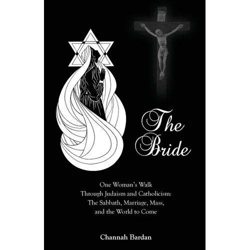 The Bride: One Woman's Walk Through Judaism and Catholicism: The Sabbath, Marriage, Mass, and the World to Come - Paperback