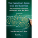 The Executive's Guide to AI and Analytics: The Foundations of Execution and Success in the New World
