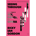 Seeing Through: A Chronicle of Sex, Drugs, and Opera