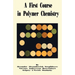 A First Course in Polymer Chemistry