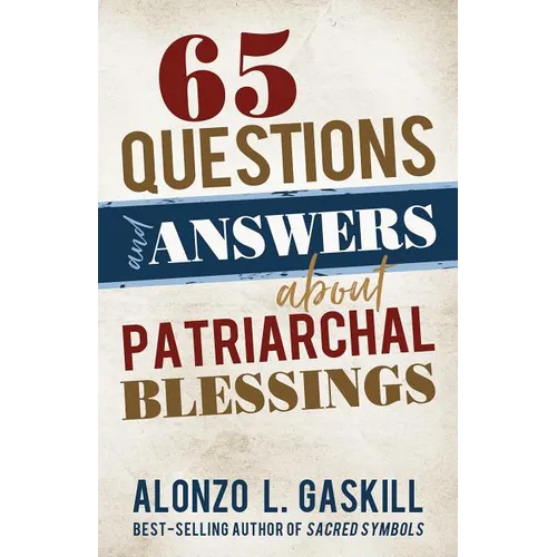 65 Questions and Answers about Patriarchal Blessings
