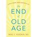 The End of Old Age: Living a Longer, More Purposeful Life