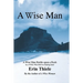 A Wise Man: A Wise Man Builds upon a Rock and Not on Sinking Sand: a Manual for Men