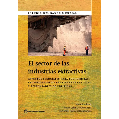 Sector de Las Industrias Extractivas: Aspectos Esenciales Para Economistas, Profesionales de Las Finanzas Publicas y Responsables de Politicas