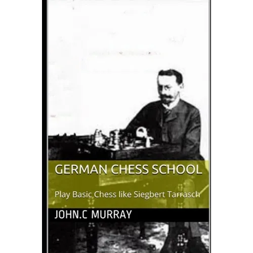German Chess School: Play Basic Chess like Siegbert Tarrasch