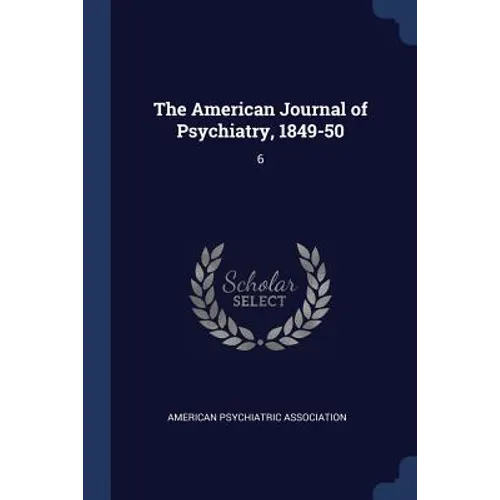 The American Journal of Psychiatry, 1849-50: 6