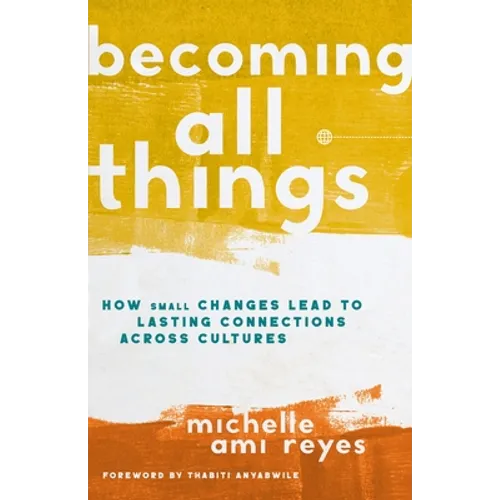 Becoming All Things: How Small Changes Lead to Lasting Connections Across Cultures