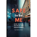 Safe to be Me: How I Healed, Traveled and Transformed