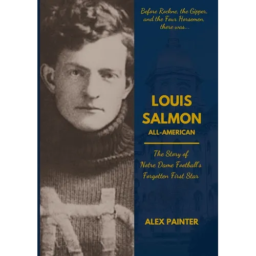 Louis Salmon: All-American: The Story of Notre Dame Football's Forgotten First Star