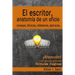 El escritor, anatomía de un oficio: Consejos, técnicas, ejercicios y reflexiones sobre el oficio de escritor