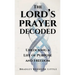 The Lord's Prayer Decoded: Unlocking a Life of Purpose and Freedom