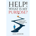 Help! What Is My Purpose?: Understanding Life Purpose and How to Discover Yours
