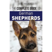 The Complete Guide to German Shepherds: Selecting, Training, Feeding, Exercising, and Loving your new German Shepherd