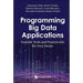 Programming Big Data Applications: Scalable Tools and Frameworks for Your Needs