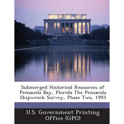 Submerged Historical Resources of Pensacola Bay, Florida the Pensacola Shipwreck Survey, Phase Two, 1993