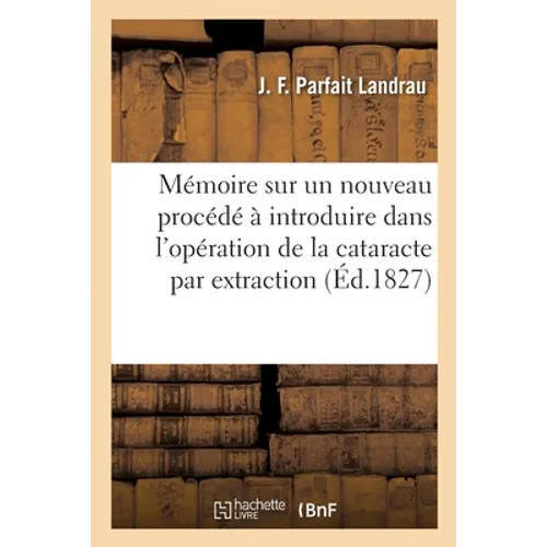 Mémoire sur un nouveau procédé à introduire dans l'opération de la cataracte par extraction