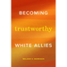 Becoming Trustworthy White Allies