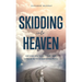 Skidding Into Heaven: Defying Death, Divorce, and Disease with Unwavering Faith