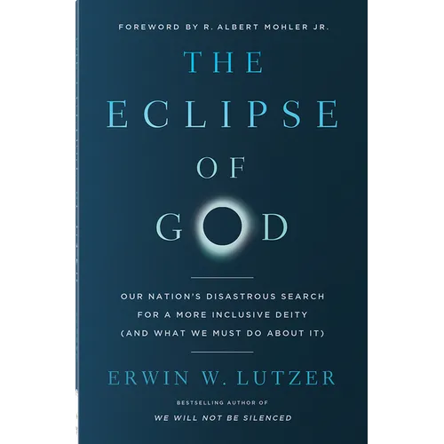 The Eclipse of God: Our Nation's Disastrous Search for a More Inclusive Deity (and What We Must Do about It)