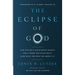 The Eclipse of God: Our Nation's Disastrous Search for a More Inclusive Deity (and What We Must Do about It)