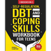 Self-Regulation, DBT and Coping Skills Workbook for Teens: 3 Books in 1 - Tools for Mastering Emotions, Improving Self-Control and Building Emotional