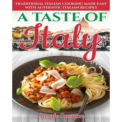 A Taste of Italy: Traditional Italian Cooking Made Easy with Authentic Italian Recipes - Black & White Edition -