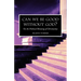 Can we be Good without God? On the Political Meaning of Christianity