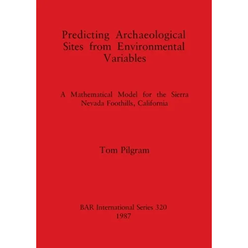Predicting Archaeological Sites from Environmental Variables: A Mathematical Model for the Sierra Nevada Foothills, California