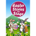 Easter Stories on Stage: A collection of plays based on Easter stories