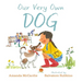 Our Very Own Dog: Taking Care of Your First Pet