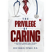 The Privilege of Caring: A Doctor's Urgent Call To Heal The U.S. Healthcare System