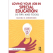Loving Your Job in Special Education: 50 Tips and Tools