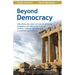 Beyond Democracy: Why Democracy Does Not Lead to Solidarity, Prosperity and Liberty But to Social Conflict, Runaway Spending and a Tyrannical Governme