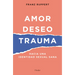 Amor, Deseo, Trauma