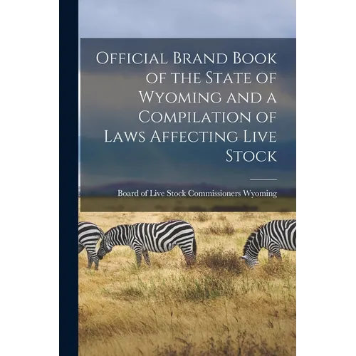 Official Brand Book of the State of Wyoming and a Compilation of Laws Affecting Live Stock