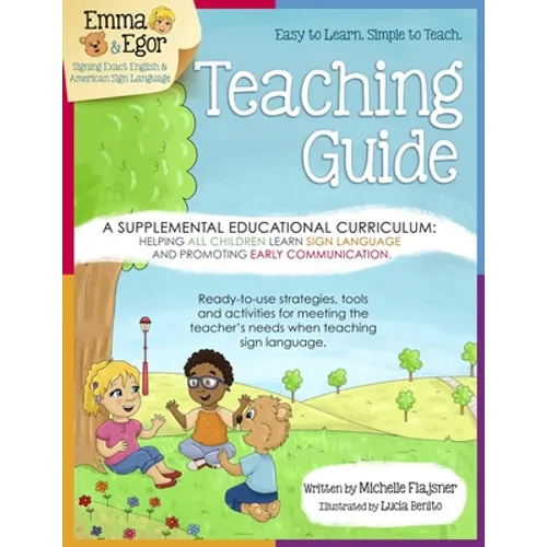 Emma and Egor Teaching Guide: A Supplemental Educational Curriculum: Helping ALL CHILDREN Learn Sign Language and Promoting Early Communication